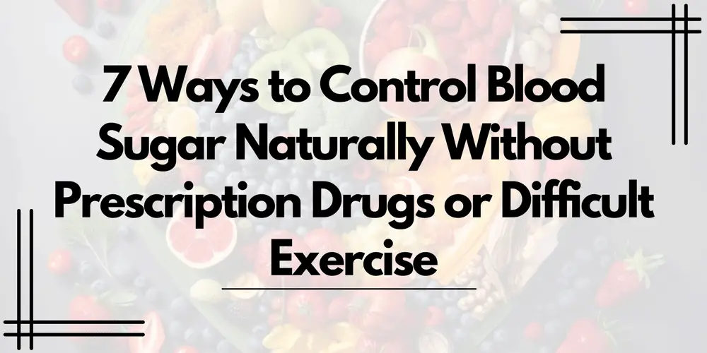 7 ways to control blood sugar naturally
